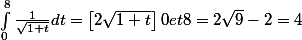 \int_{0}^{8}{\frac{1}{\sqrt{1+t}}dt}=\left[2\sqrt{1+t} \right]0et8 =2\sqrt{9}-2=4